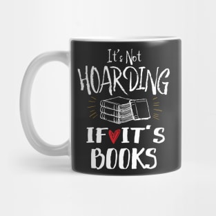 It's Not Hoarding If It's Books Mug